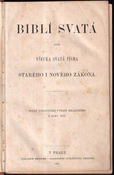 Biblí svatá, aneb, Všecka svatá Písma Starého i Nového zákona