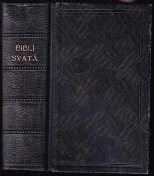 Biblí svatá, aneb, Všecka svatá písma Starého i Nového zákona