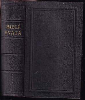 Biblí svatá, aneb, Všecka svatá písma Starého i Nového zákona