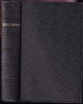 Biblí Svatá, aneb, Všecka svatá písma Starého i Nového zákona