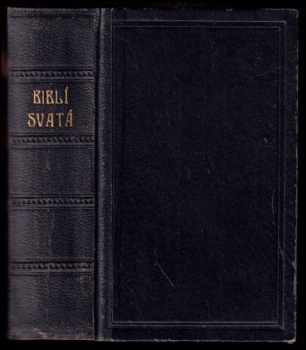 Biblí svatá, aneb, Všecka svatá písma Starého i Nového zákona - podle posledního vyd kralického z r. 1613.