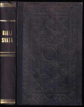 Biblí svatá aneb všecka svatá písma Starého i Nového Zákona