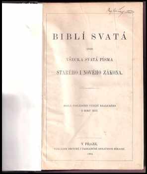 Biblí svatá aneb všecka Svatá písma Starého i Nového Zákona - podle posledního vydání kralického z r 1613.
