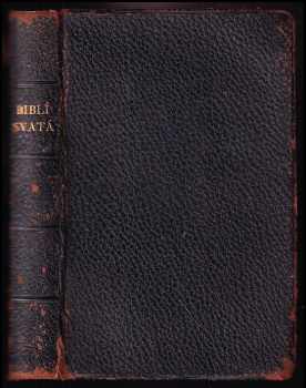 Biblí svatá aneb všecka svatá písma Starého i Nového zákona - podle posledního vydání kralického z roku 1613