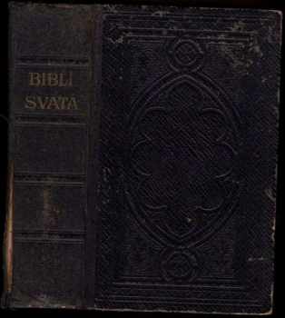 Biblí svatá aneb Všecka Svatá písma Starého i Nového zákona : podlé posledního vydání kralického z roku 1613