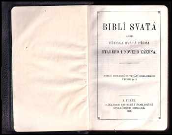 Biblí svatá, aneb, Všecka Svatá písma Starého i Nového zákona : podle posledního vydání kralického z roku 1613