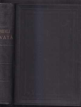 Biblí Svatá aneb všecka Svatá písma Starého i Nového zákona : Podle posledního vydání kralického z roku 1613