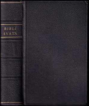 Biblí svatá aneb Všecka svatá písma Starého i Nového Zákona : Podle posledního vydání kralického z roku 1613