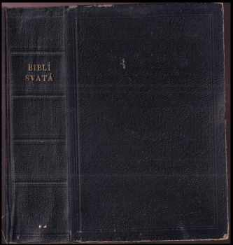 Biblí svatá aneb všecka svatá písma Starého i Nového Zákona - podle posledního vydání Kralického z roku 1613