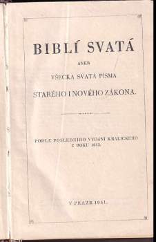 Biblí svatá aneb všecka svatá písma Starého i Nového zákona podle posledního vydání Kralického z roku 1613