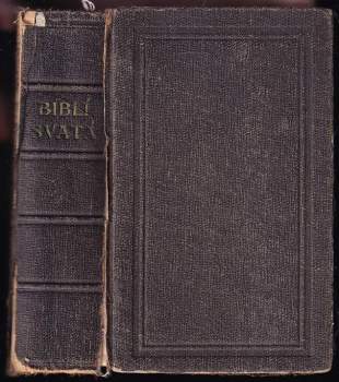Biblí svatá aneb všecka svatá písma Starého i Nového zákona podle posledního vydání Kralického z roku 1613