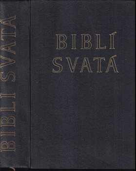 Biblí svatá, aneb, Všecka svatá Písma Starého i Nového zákona - podle poslvyd. Kralického z r. 1613.