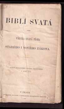 Biblí svatá, aneb, Všecka svatá Písma Starého i Nového zákona