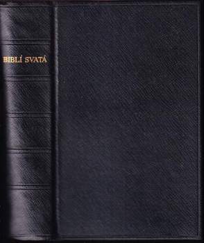 Biblí svatá, to jest, Svatá písma Starého i Nového zákona