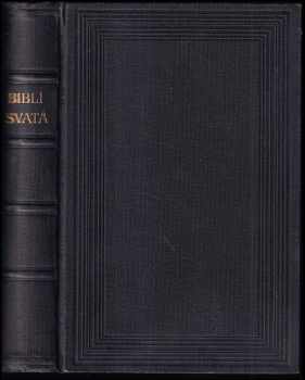 Biblí svatá, to jest - svatá písma Starého i Nového zákona - text kralický z roku 1613