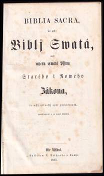 Biblia Sacra, To gest, Biblj Swatá, aneb, Wssecka Swatá Pjsma Starého i Nowého Zákona