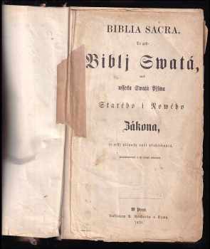 Biblia sacra, to gest, Biblj swatá, aneb, Wssecka swatá pjsma Starého i Nowého zákona