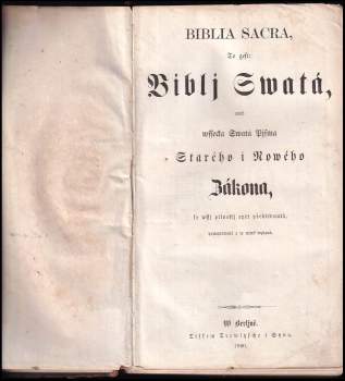 Biblia Sacra to gest: Biblj Swatá, aneb wssecka Swatá Pjsma, Starého y Nowého zákona, se vssj pilnostj opět přehlédnutá, ponaprawená a w nowě wydaná