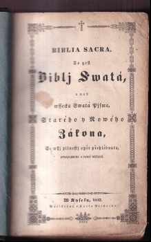 Biblia Sacra, To gest Biblj Swatá, aneb wssecka Swatá Pjsma, Starého y Nowého Zákona
