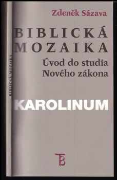 Zdeněk Sázava: Biblická mozaika : úvod do studia Nového zákona