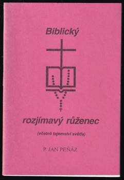 Biblický rozjímavý růženec : [(včetně tajemství světla)]