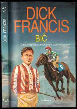 Bič : detektivní příběh z dostihového prostředí - Dick Francis (1993, Olympia) - ID: 826696