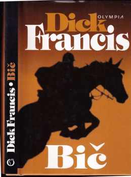 Dick Francis: Bič : detektivní příběh z dostihového prostředí