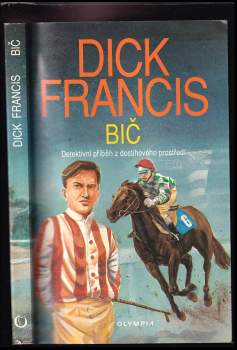 Bič : detektivní příběh z dostihového prostředí - Dick Francis (1993, Olympia) - ID: 805664