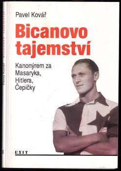 Bicanovo tajemství, aneb, Kanonýrem za Masaryka, Hitlera i Čepičky