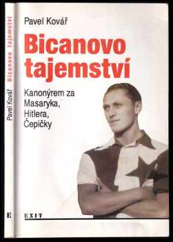 Pavel Kovář: Bicanovo tajemství, aneb, Kanonýrem za Masaryka, Hitlera i Čepičky