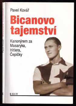 Pavel Kovář: Bicanovo tajemství, aneb, Kanonýrem za Masaryka, Hitlera i Čepičky