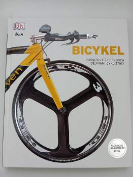 Bicykel : obrazový sprievodca dejinami cyklistiky