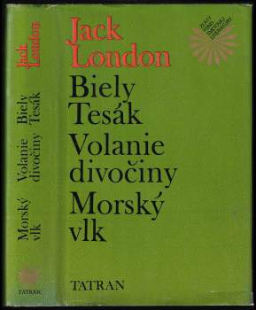 Jack London: Biely Tesák ; Volanie divočiny ; Morský vlk