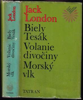 Jack London: Biely Tesák ; Volanie divočiny ; Morský vlk