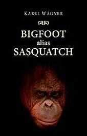 Karel Wagner: Bigfoot alias Sasquatch