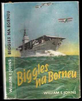 William Earl Johns: Biggles na Borneu : příběh Bigglesovy peruti za druhé světové války