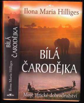 Bílá čarodějka : moje africké dobrodružství - Ilona Maria Hilliges (2006, Alpress) - ID: 996015