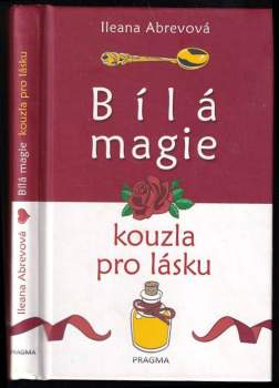 Bílá magie : kouzla pro lásku