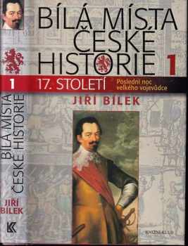 Bílá místa české historie : 1 - 17. století : poslední noc velkého vojevůdce - Jiří Bílek (2010, Knižní klub) - ID: 763209