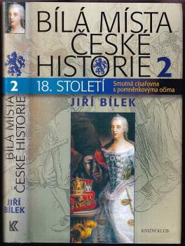 Bílá místa české historie : 2 - 18. století : smutná císařovna s pomněnkovýma očima - Jiří Bílek (2011, Knižní klub) - ID: 846639