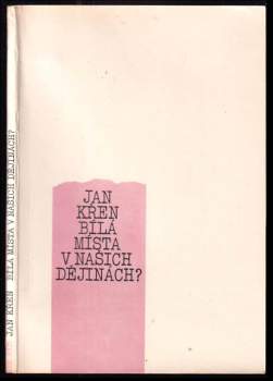 Jan Křen: Bílá místa v našich dějinách?