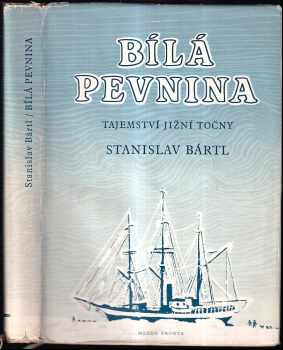 Bílá pevnina : tajemství jižní točny - Stanislav Bártl (1958, Mladá fronta) - ID: 749087