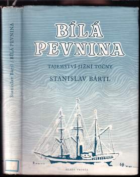 Bílá pevnina : tajemství jižní točny - Stanislav Bártl (1958, Mladá fronta) - ID: 773016