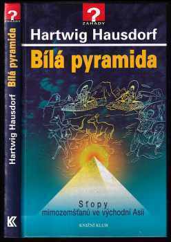 Hartwig Hausdorf: Bílá pyramida - stopy mimozemšťanů ve východní Asii