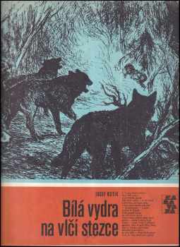 Josef Kutík: KOMPLET Josef Kutík: Bílá vydra v záloze + Bílá vydra na vlčí stezce + Návrat Bílé vydry