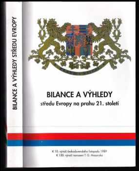 Tomáš Garrigue Masaryk: Bilance a výhledy středu Evropy na prahu 21 století : úvahy, svědectví a fakta k 10. výročí československého listopadu, 1989-1999 a k 150. výročí narození T.G. Masaryka, 1850-2000.