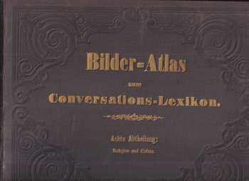 Georg Heck: KOMPLET Georg Heck 5X Bilder-Atlas zum Conversations-Lexikon. Ikonographische Encyklopädie der Wissenschaften und Künste. Díly 1,3,6,7,8 Mathematische und Naturwissenschaften + Schiffbau und Seewesen + Geschichte un Baukunst +  Religion und Cultus +  Geschichte und Völkerkunde