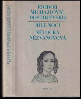 Fedor Michajlovič Dostojevskij: Bílé noci ; Nětočka Nězvanovová
