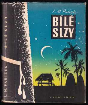 Bílé slzy : Román o české práci v Africe - L. M Pařízek (1946, Aventinum) - ID: 425964