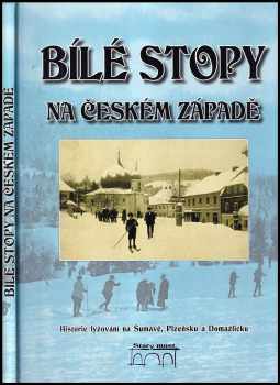 Gabriela Špalková: Bílé stopy na českém západě - historie lyžování na Šumavě, Plzeňsku a Domažlicku
